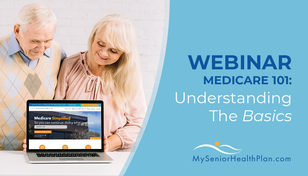 Webinar Landing Page Hero Image Learn more about how to navigate the complexities of Medicare through the My Senior Health Plan Medicare 101: Understanding the Basics informational webinar.